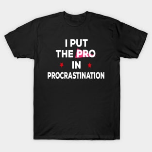 I put the pro in procrastination T-Shirt